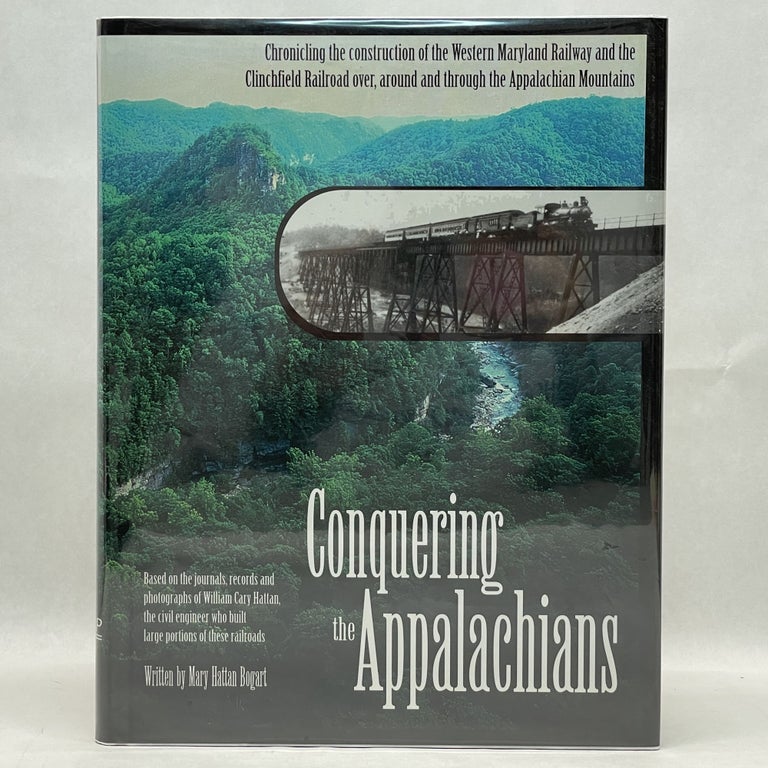Item #18471 CONQUERING THE APPALACHIANS: BUILDING THE WESTERN MARYLAND AND CAROLINA, CLINCHFIELD & OHIO RAILROADS THROUGH THE APPALACHIAN MOUNTAINS. Mary H. Bogart.