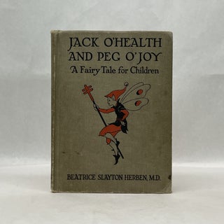 Item #31327 JACK O'HEALTH AND PEG O'JOY: A FAIRY TALE FOR CHILDREN. M. D. Beatrice Slayton Herben