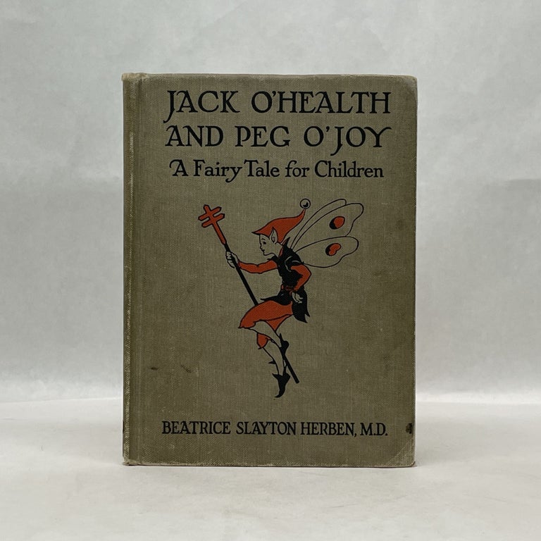 Item #31327 JACK O'HEALTH AND PEG O'JOY: A FAIRY TALE FOR CHILDREN. M. D. Beatrice Slayton Herben.
