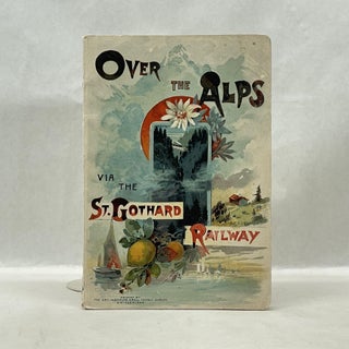 Item #31529 OVER THE ALPS VIA THE SAINT GOTHARD RAILWAY. George L. Catlin