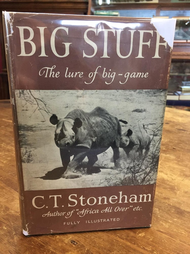 Item #34016 BIG STUFF- THE LURE OF BIG- GAME- AFRICAN BIG GAME & ITS HUNTERS. C. T. Stoneham.