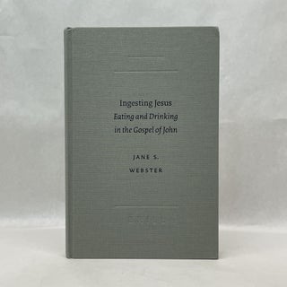 Item #34532 INGESTING JESUS: EATING AND DRINKING IN THE GOSPEL OF JOHN (ACADEMIA BIBLICA). Jane...