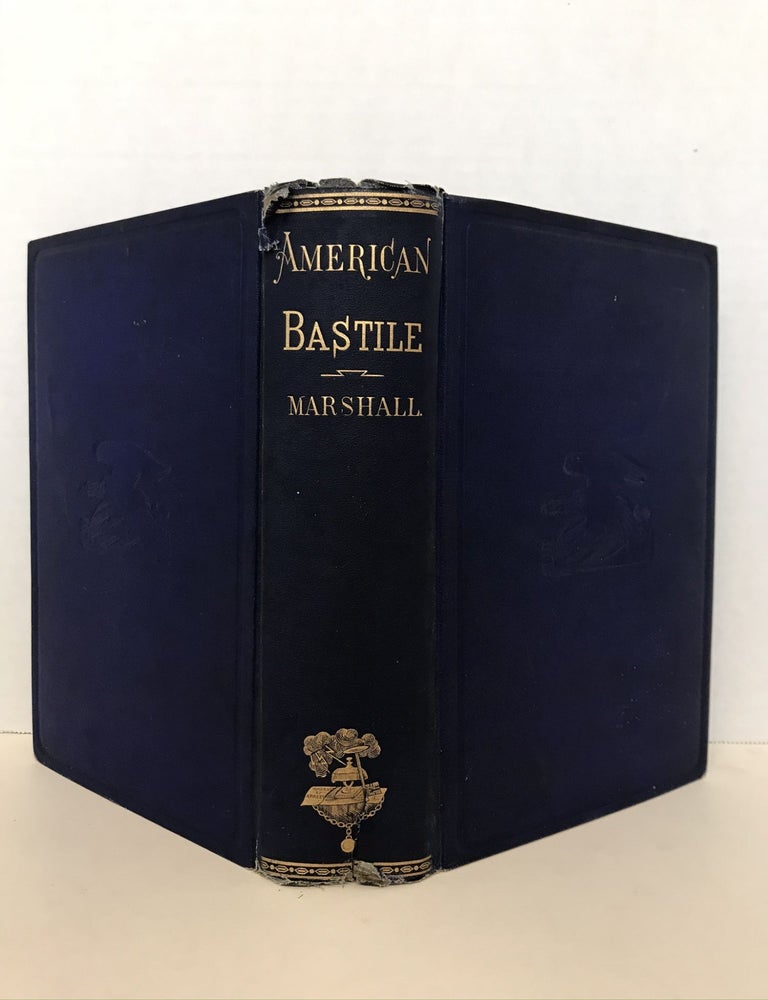 Item #35852 AMERICAN BASTILE: A HISTORY OF THE ILLEGAL ARREST AND IMPRISONMENT OF AMERICAN CITIZENS DURING THE LATE CIVIL WARY. John A. Marshall.