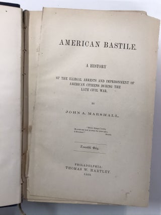 AMERICAN BASTILE: A HISTORY OF THE ILLEGAL ARREST AND IMPRISONMENT OF AMERICAN CITIZENS DURING THE LATE CIVIL WARY