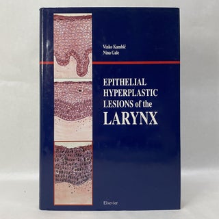Item #36436 EPITHELIAL HYPERPLASTIC LESIONS OF THE LARYNX. Vinko Kambic
