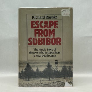 Item #37005 ESCAPE FROM SOBIBOR: THE HEROIC STORY OF THE JEWS WHO ESCAPED FROM A NAZI DEATH CAMP....