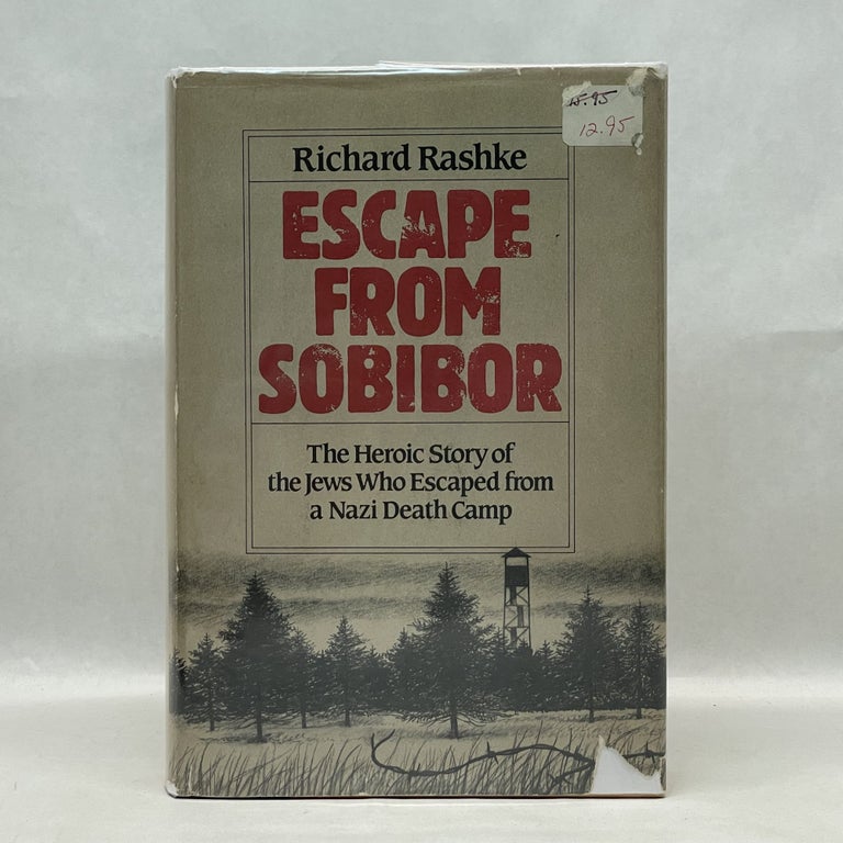 Item #37005 ESCAPE FROM SOBIBOR: THE HEROIC STORY OF THE JEWS WHO ESCAPED FROM A NAZI DEATH CAMP. Richard Rashke.