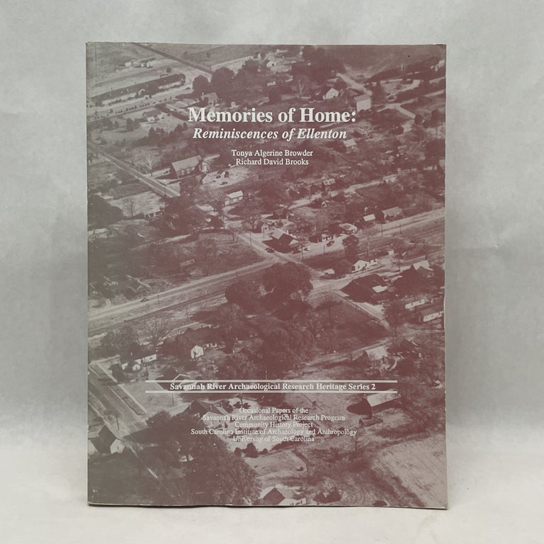 Item #37367 MEMORIES OF HOME: REMINISCENCES OF ELLENTON (SAVANNAH RIVER ARCHAEOLOGICAL RESEARCH HERITAGE SERIES). Tonya Algerine Browder.