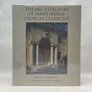 Item #38056 THE ARCHITECTURE OF JAMES MEANS, GEORGIA CLASSICIST. William R. Mitchell