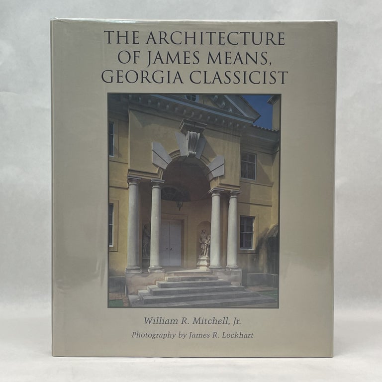 Item #38056 THE ARCHITECTURE OF JAMES MEANS, GEORGIA CLASSICIST. William R. Mitchell.