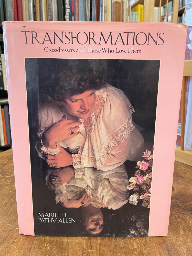 Item #38302 TRANSFORMATIONS: CROSSDRESSERS AND THOSE WHO LOVE THEM BY MARIETTE PATHY ALLEN. Mariette Pathy Allen.