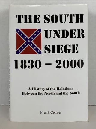 Item #40013 THE SOUTH UNDER SIEGE, 1830-2000: A HISTORY OF THE RELATIONS BETWEEN THE NORTH AND...