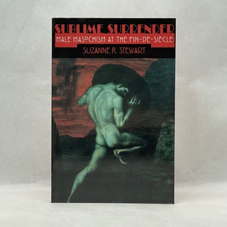 Item #42499 SUBLIME SURRENDER: MALE MASOCHISM AT THE FIN-DE-SIÈCLE (CORNELL STUDIES IN THE...