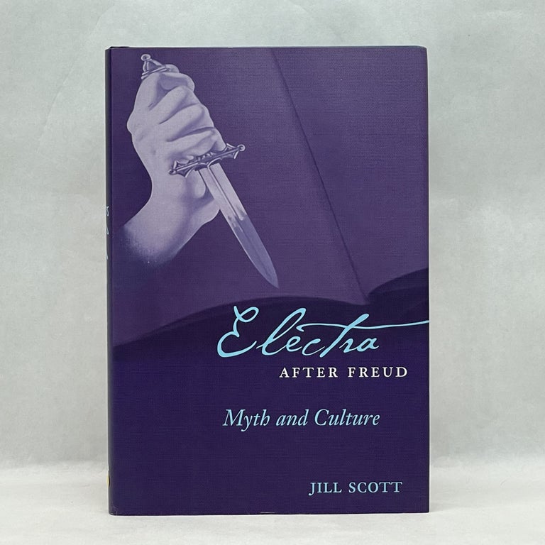 Item #42545 ELECTRA AFTER FREUD: MYTH AND CULTURE (CORNELL STUDIES IN THE HISTORY OF PSYCHIATRY). Jill Scott.