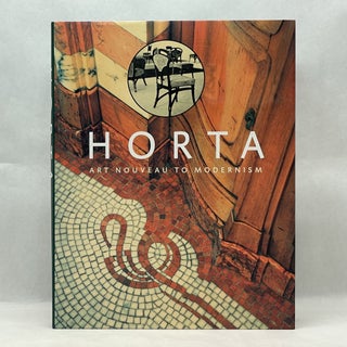 Item #43507 HORTA: ART NOUVEAU TO MODERNISM. Victor Horta