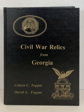 Item #44150 CIVIL WAR RELICS FROM GEORGIA. Celeste C. Topper
