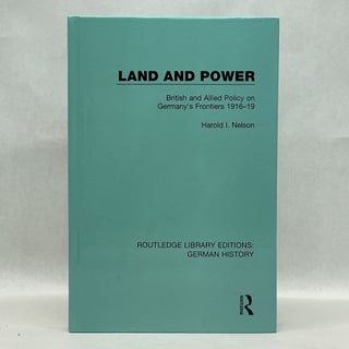 Item #45003 LAND AND POWER: BRITISH AND ALLIED POLICY ON GERMANY'S FRONTIERS 1916-19. Harold I....