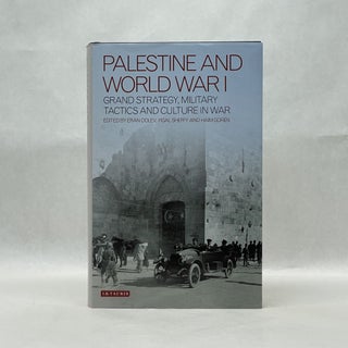 Item #45006 PALESTINE AND WORLD WAR I: GRAND STRATEGY, MILITARY TACTICS AND CULTURE IN WAR. Eran...