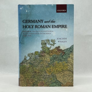 Item #45081 GERMANY AND THE HOLY ROMAN EMPIRE: VOLUME II: THE PEACE OF WESTPHALIA TO THE...