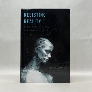 Item #48922 RESISTING REALITY: SOCIAL CONSTRUCTION AND SOCIAL CRITIQUE. Sally Haslanger