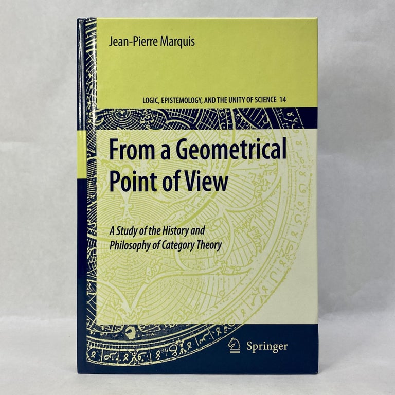 Item #49310 FROM A GEOMETRICAL POINT OF VIEW: A STUDY OF THE HISTORY AND PHILOSOPHY OF CATEGORY THEORY. Jean-Pierre Marquis.