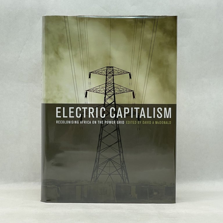 Item #49420 ELECTRIC CAPITALISM: RECOLONISING AFRICA ON THE POWER GRID. David A. McDonald, David Alexander.