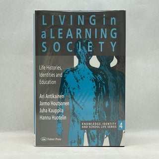 Item #49850 LIVING IN A LEARNING SOCIETY: LIFE HISTORIES, IDENTITIES AND EDUCATION. Ari Antikainen
