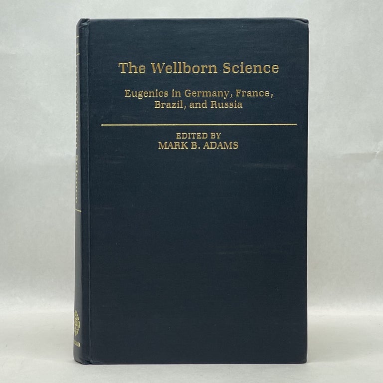 Item #49865 THE WELLBORN SCIENCE: EUGENICS IN GERMANY, FRANCE, BRAZIL, AND RUSSIA. Mark B. Adams.