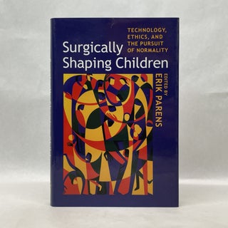 Item #49905 SURGICALLY SHAPING CHILDREN: TECHNOLOGY, ETHICS, AND THE PURSUIT OF NORMALITY. Erik...