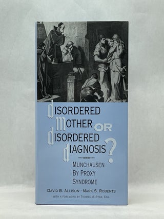 Item #49912 DISORDERED MOTHER OR DISORDERED DIAGNOSIS: MUNCHAUSEN BY PROXY SYNDROME. David B....