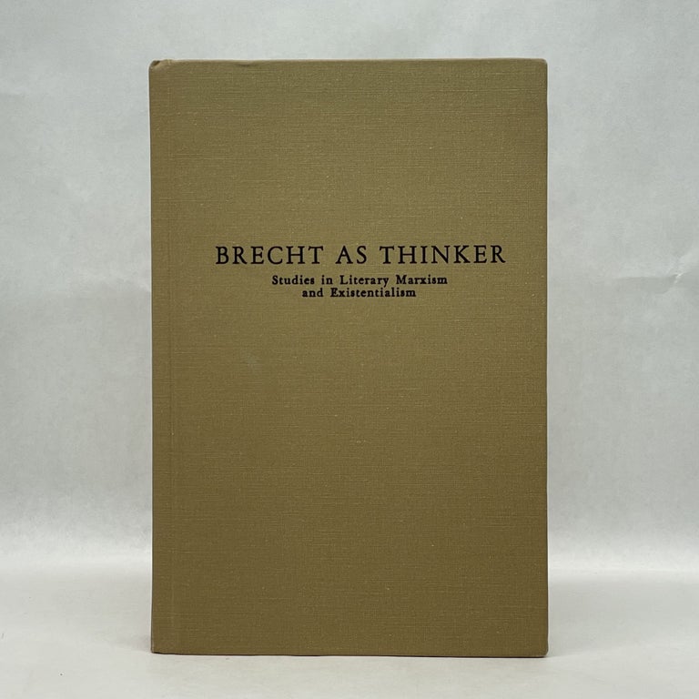 Item #49937 BRECHT AS THINKER: STUDIES IN LITERARY MARXISM AND EXISTENTIALISM. Ralph. Ley.