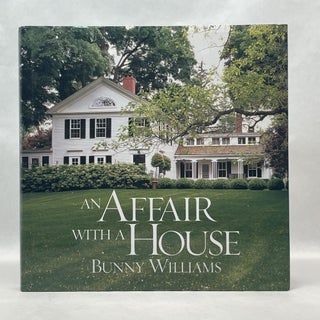 Item #49959 AN AFFAIR WITH A HOUSE. Bunny Williams
