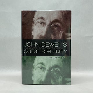 Item #50034 JOHN DEWEY'S QUEST FOR UNITY : THE JOURNEY OF A PROMETHEAN MYSTIC. Richard M. Gale