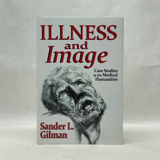 Item #50140 ILLNESS AND IMAGE: CASE STUDIES IN THE MEDICAL HUMANITIES. Sander L. Gilman