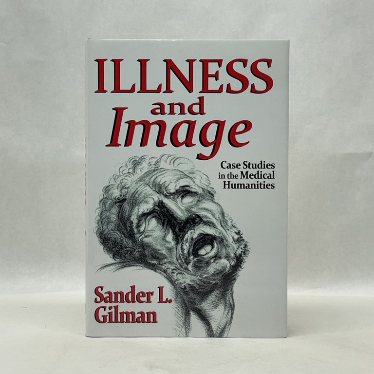 Item #50140 ILLNESS AND IMAGE: CASE STUDIES IN THE MEDICAL HUMANITIES. Sander L. Gilman.