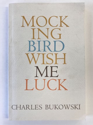 Item #50468 MOCKINGBIRD WISH ME LUCK. Charles Bukowski