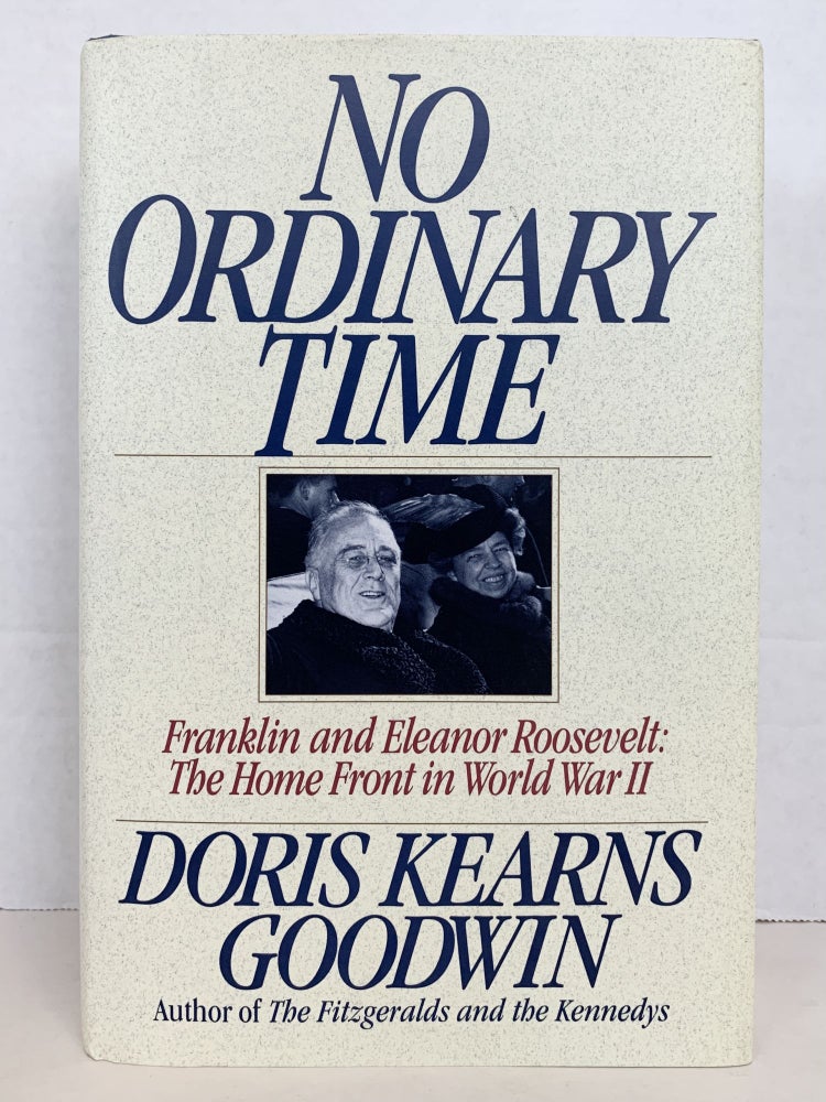Item #50475 NO ORDINARY TIME: FRANKLIN AND ELEANOR ROOSEVELT: THE HOME FRONT IN WORLD WAR II. Doris Kearns Goodwin.