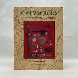 Item #50781 CIVIL WAR RELICS OF THE WESTERN CAMPAIGNS 1861-1865. Charles S. Harris