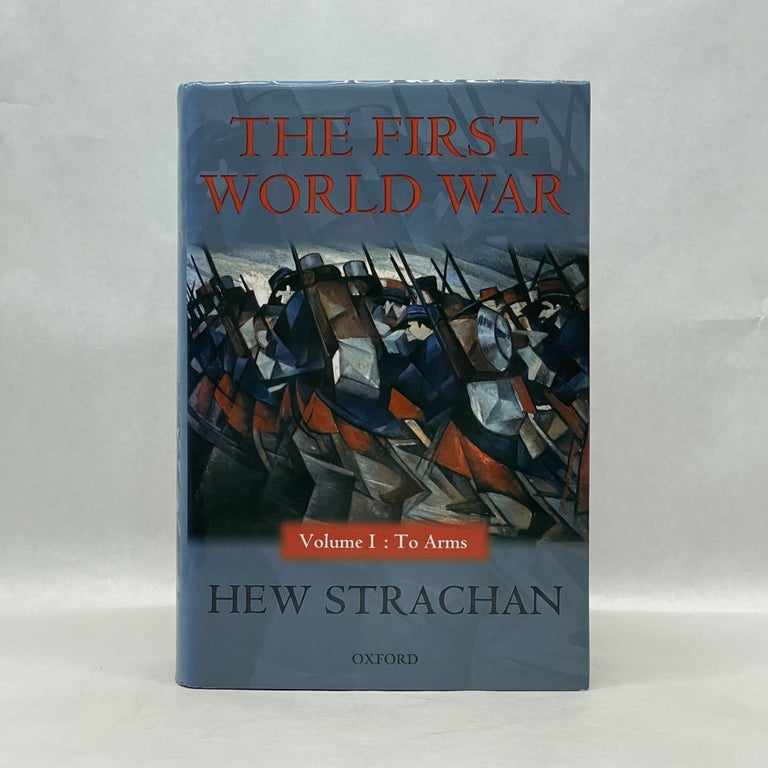 Item #51039 THE FIRST WORLD WAR: VOLUME I: TO ARMS (FIRST WORLD WAR. Hew Strachan.