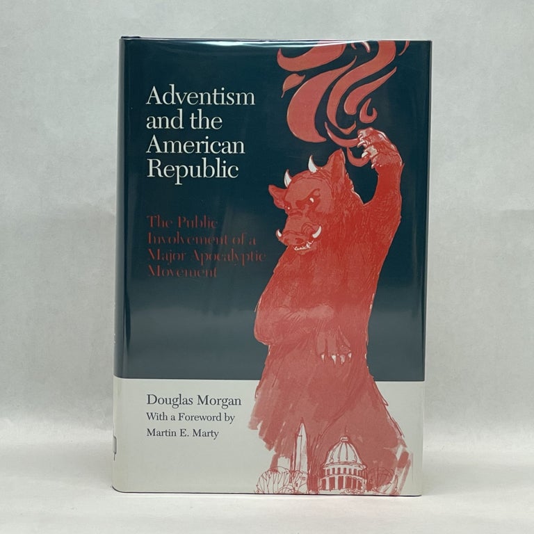 Item #51093 ADVENTISM & AMERICAN REPUBLIC: PUBLIC INVOLVEMENT OF MAJOR APOCALYPTIC MOVEMENT. Douglas Morgan.