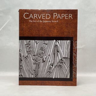 Item #51270 CARVED PAPER: THE ART OF THE JAPANESE STENCIL. Susanna Campbell Kuo