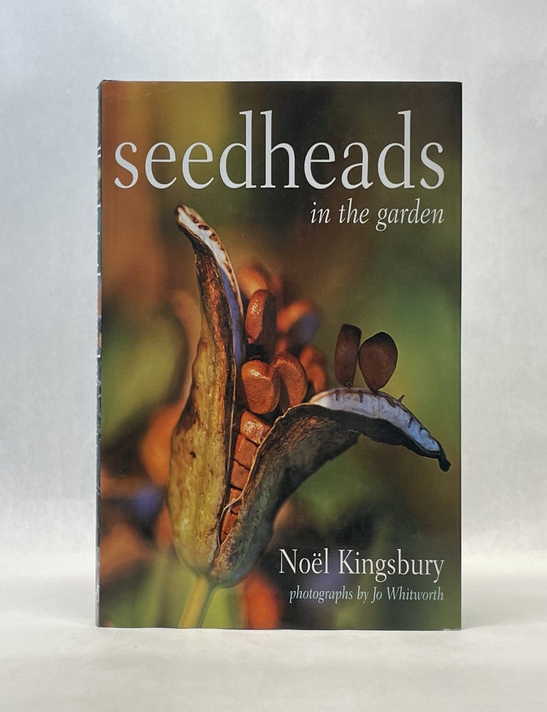 Item #51291 SEEDHEADS IN THE GARDEN. No&euml;l Kingsbury.