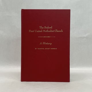 Item #51370 THE BUFORD FIRST UNITED METHODIST CHURCH: A HISTORY. Handsel Grady Morgan