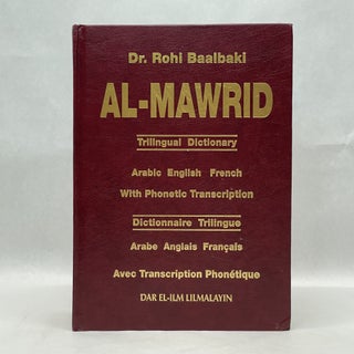 AL-MAWRID TRILINGUAL DICTIONARY: ARABIC-ENGLISH-FRENCH - SCRIPT & ROMAN BY ROHI BAALBAKI