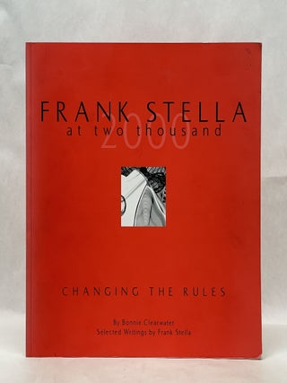 Item #51591 FRANK STELLA AT 2000: CHANGING THE RULES. Bonnie Clearwater