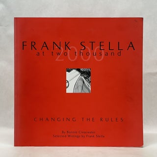 Item #51591 FRANK STELLA AT 2000: CHANGING THE RULES. Bonnie Clearwater