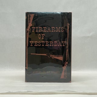 Item #51763 FIREARMS OF YESTERDAY. Albert Henry Rogers
