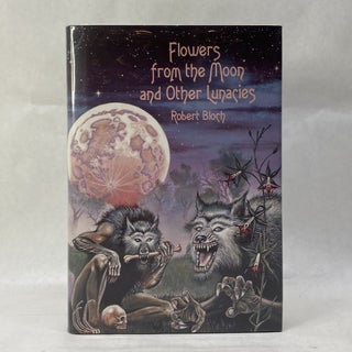 Item #55050 FLOWERS FROM THE MOON AND OTHER LUNACIES. Robert Bloch