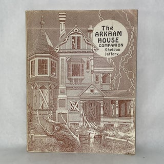 Item #55057 THE ARKHAM HOUSE COMPANION: FIFTY YEARS OF ARKHAM HOUSE. Sheldon Jaffery