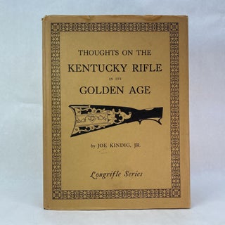 Item #55075 THOUGHTS ON THE KENTUCKY RIFLE IN ITS GOLDEN AGE. Joe Kindig Jr